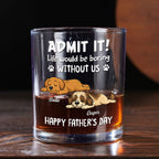 Admit It Dog Dad Loves Me - Personalized Whiskey Glass