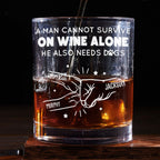 A Man Cannot Survive On Wine Alone Dog Dad - Personalized Whiskey Glass