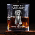 Life Would Be Boring Without Us - Personalized Whiskey Glass