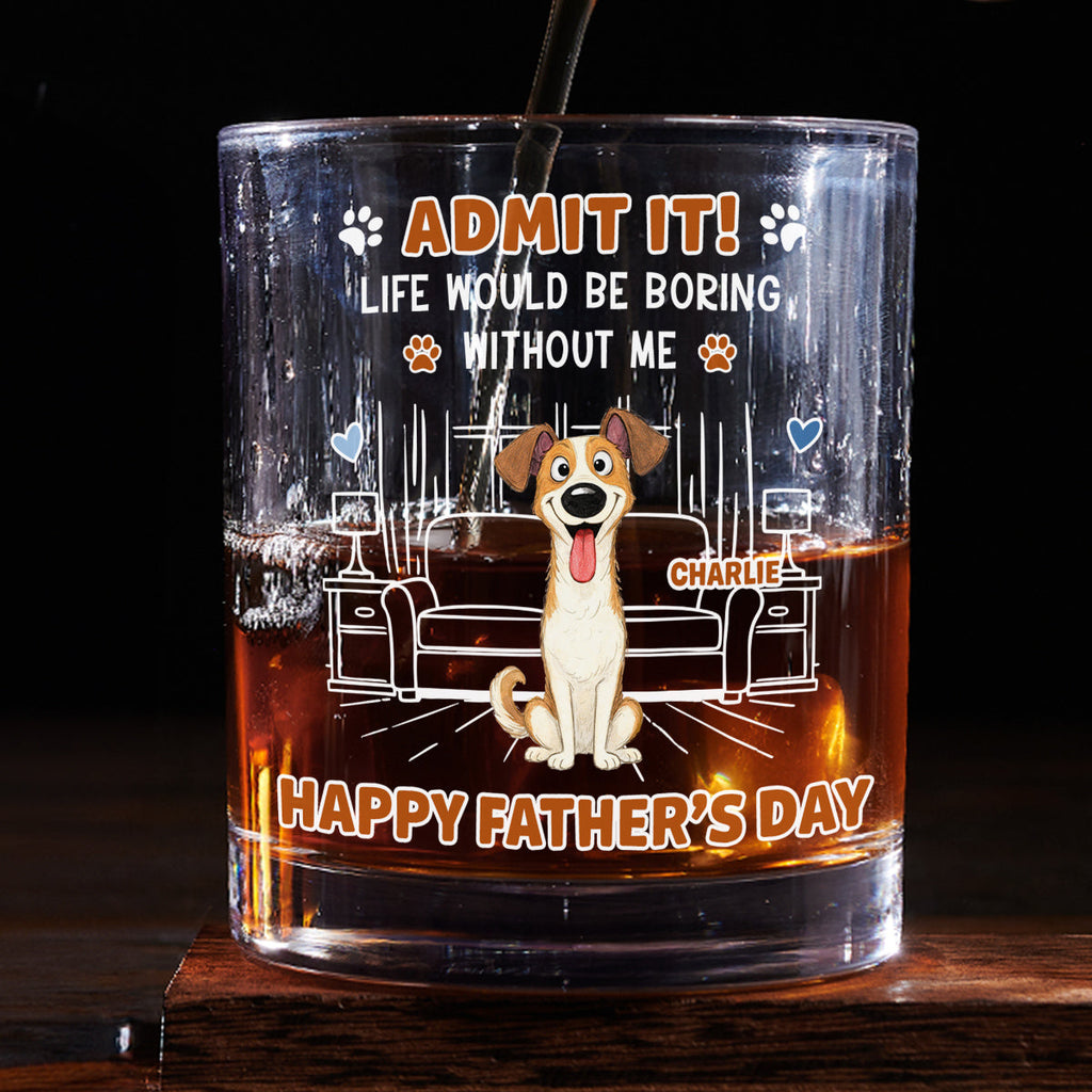 Admit It Crazy Funny Dog Ver Dad - Personalized Whiskey Glass
