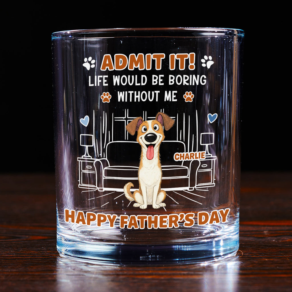 Admit It Crazy Funny Dog Ver Dad - Personalized Whiskey Glass