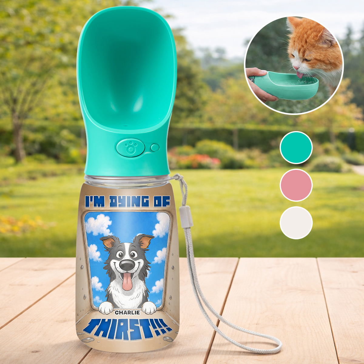 I Am Dying Of Thirst - Personalized Pet Water Bottle With Drinking Feeder